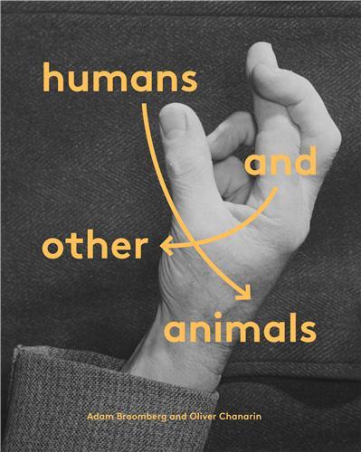 Adam Broomberg & Oliver Chanarin Humans and Other Animals /anglais