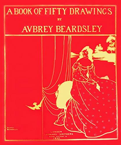 A Book of Fifty Drawings by Aubrey Beardsley /anglais