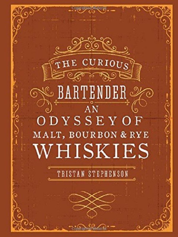 The Curious Bartender: An Odyssey of Malt, Bourbon & Rye Whiskies