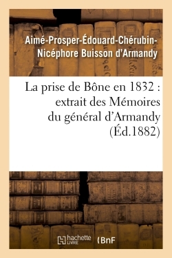 La prise de Bône en 1832  extrait des Mémoires du général d'Armandy