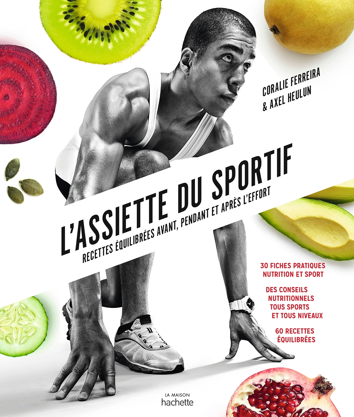 L'assiette du sportif - Recettes équilibrées avant, pendant et après l'effort - 30 fiches pratiques nutrition et sport