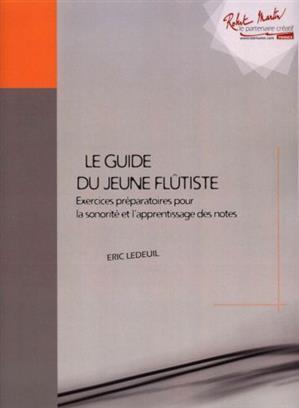GUIDE DU JEUNE FLUTISTE - EXERCICES PREPARATOIRES POUR LA SONORITE ET L'APPRENTISSAGE DES NOTES