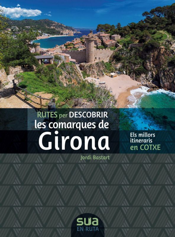 RUTES PER DESCOBRIR LES COMARQUES DE GIRONA. ELS MILLORS ITINERARIS EN COTXE