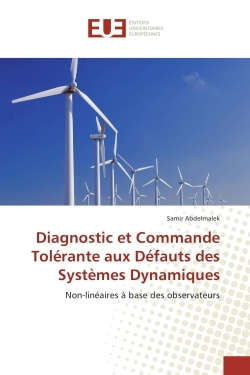 Diagnostic et Commande Tolerante aux Defauts des systemes Dynamiques