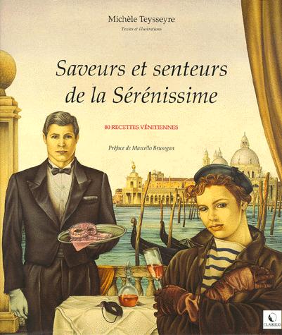 Saveurs et senteurs de la Sérénissime - 80 recettes vénitiennes