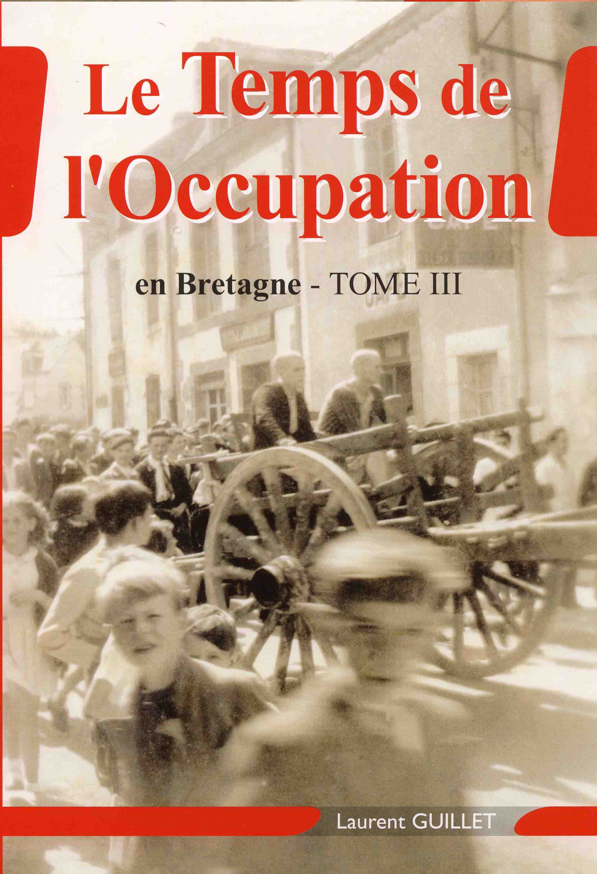 LE TEMPS DE L'OCCUPATION EN BRETAGNE TOME III