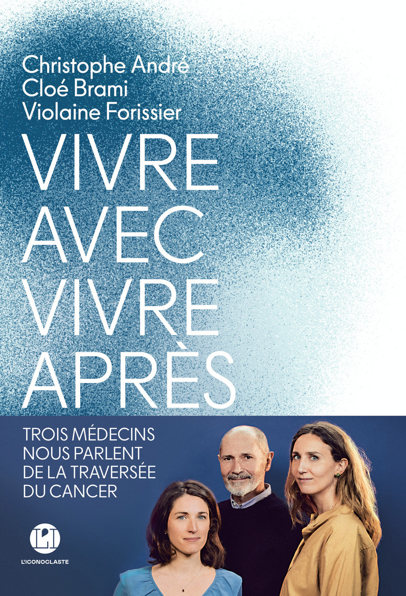 Vivre avec, vivre après - Trois médecins nous parlent de la traversée du cancer