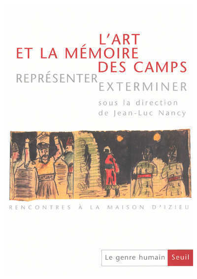 Le Genre humain, n° 36, L'Art et la Mémoire des camps. Représenter, exterminer. Rencontre à la maiso