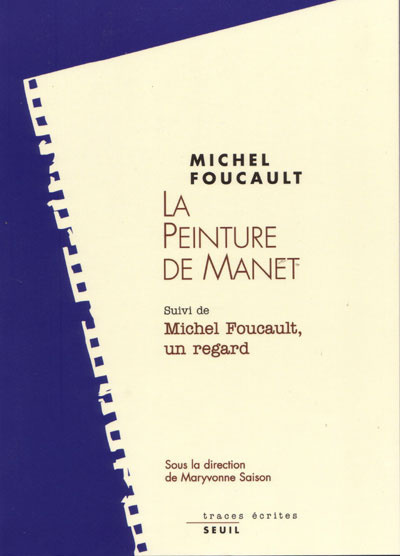 La Peinture de Manet. Suivi de : Michel Foucault, un regard