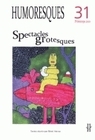 HUMORESQUES, N 31/PRINTEMPS 2010. SPECTACLES GROTESQUES