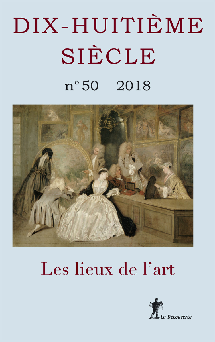 REVUE DIX-HUITIEME SIECLE, N. 50 (2018) LES LIEUX DE L ART