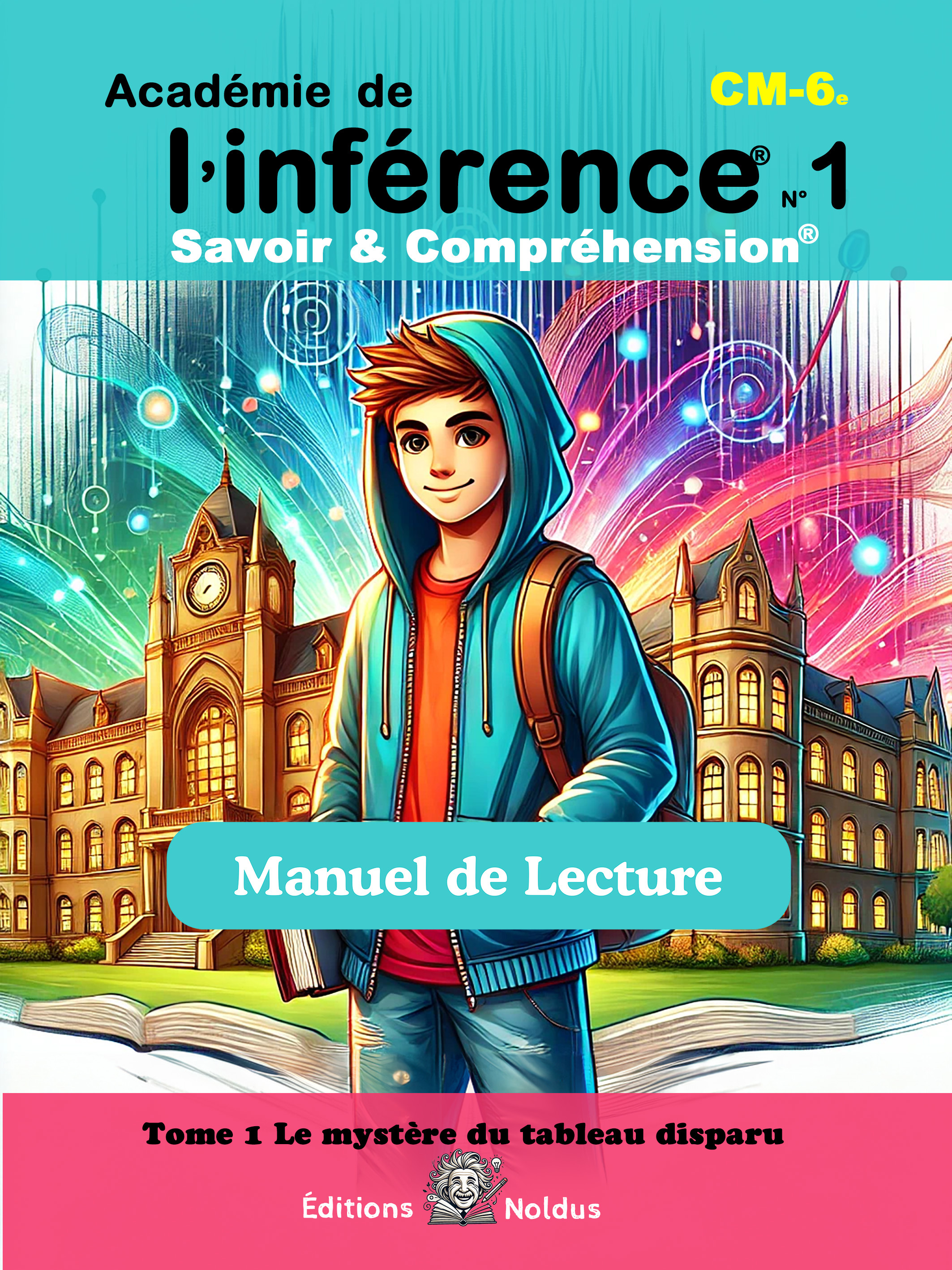 Académie de l’ Inférence - Savoir & Compréhension - Manuel de lecture - Tome 1 - DYS CM1 CM2 6e DYS