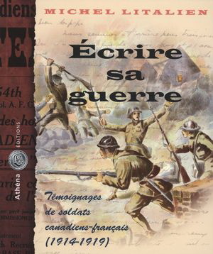 Écrire sa guerre - témoignages de soldats canadiens-français, 1914-1919