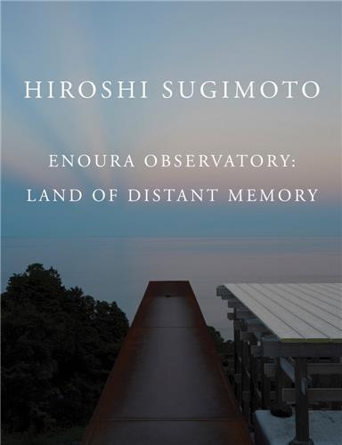 Hiroshi Sugimoto: Enoura Observatory /anglais