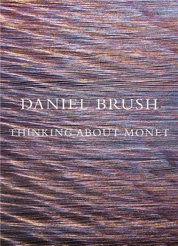 Daniel Brush: Thinking about Monet /anglais