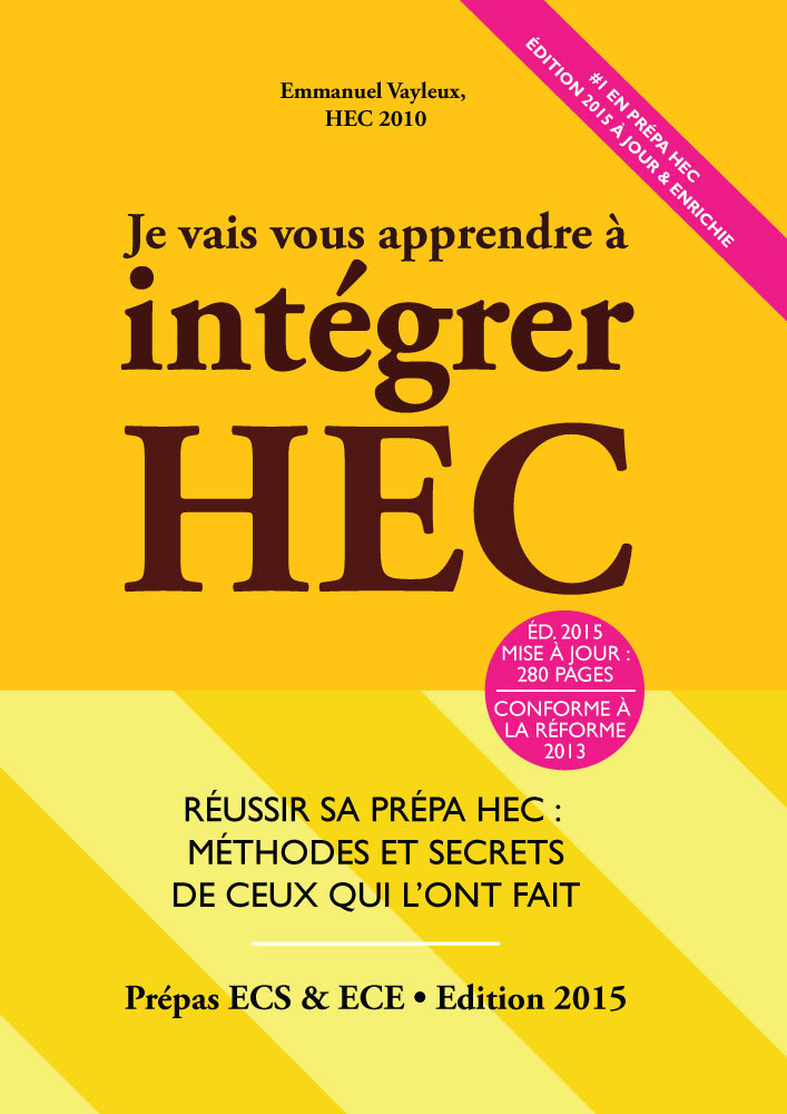 Je Vais Vous Apprendre à Intégrer HEC - Edition 2015