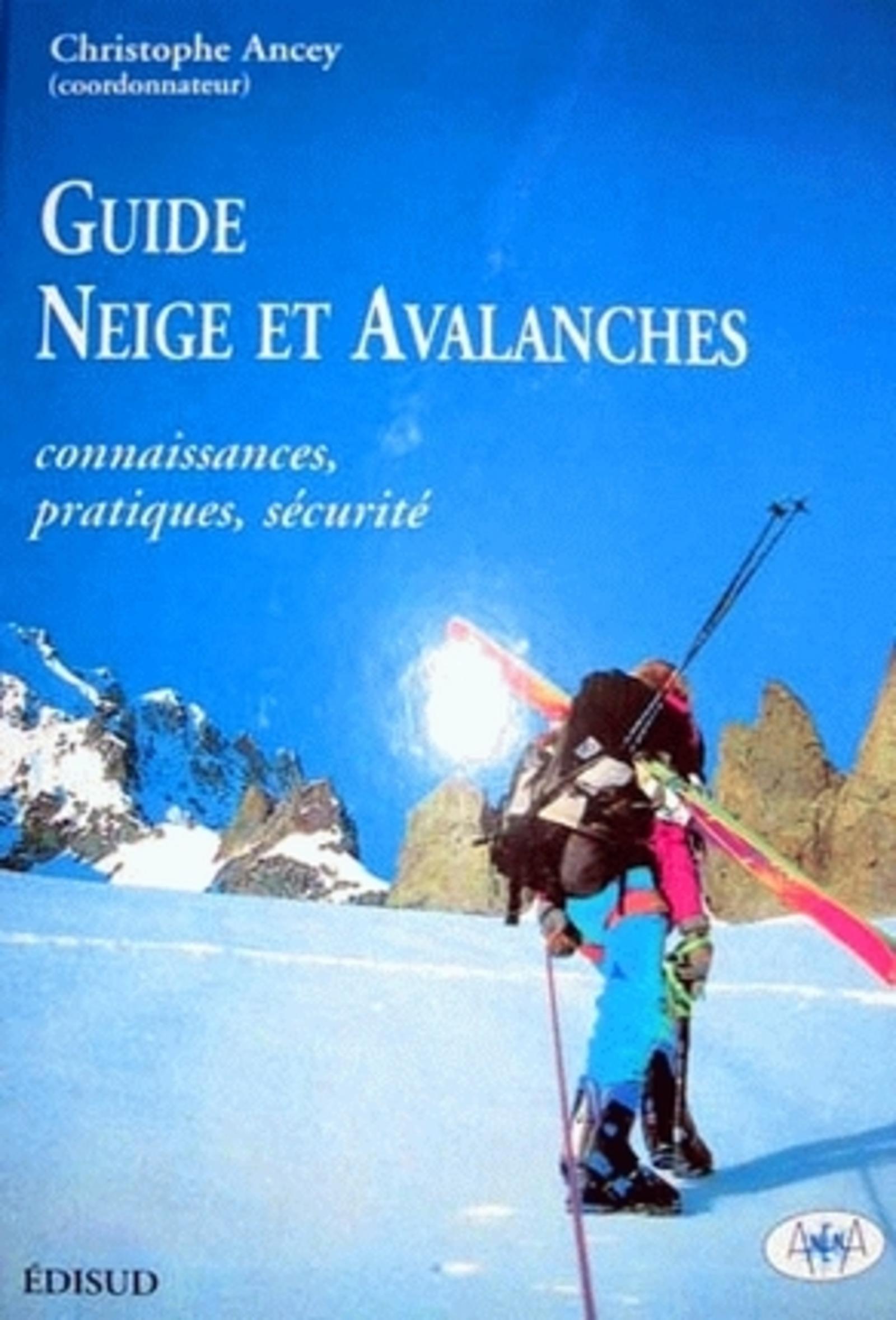 GUIDE NEIGE ET AVALANCHES. CONNAISSANCES, PRATIQUES, SECURITE