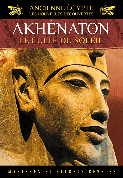 ANCIENNE EGYPTE - LES NOUVELLES DECOUVERTES  VOL. 5 - AKHENATON