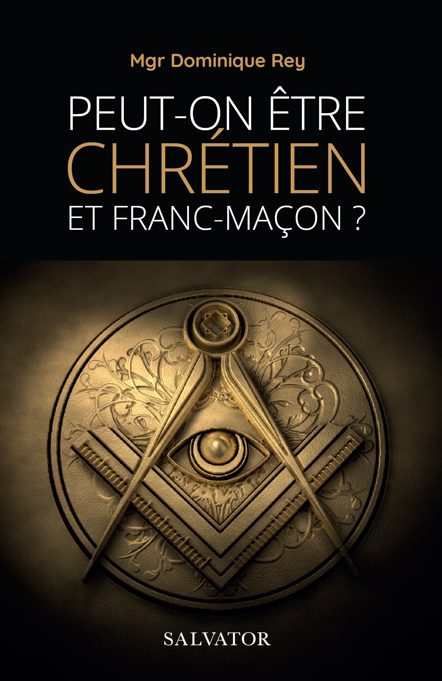 Peut-on être chrétien et franc-maçon (NOUVELLE ÉDITION REVUE ET AUGMENTÉE)