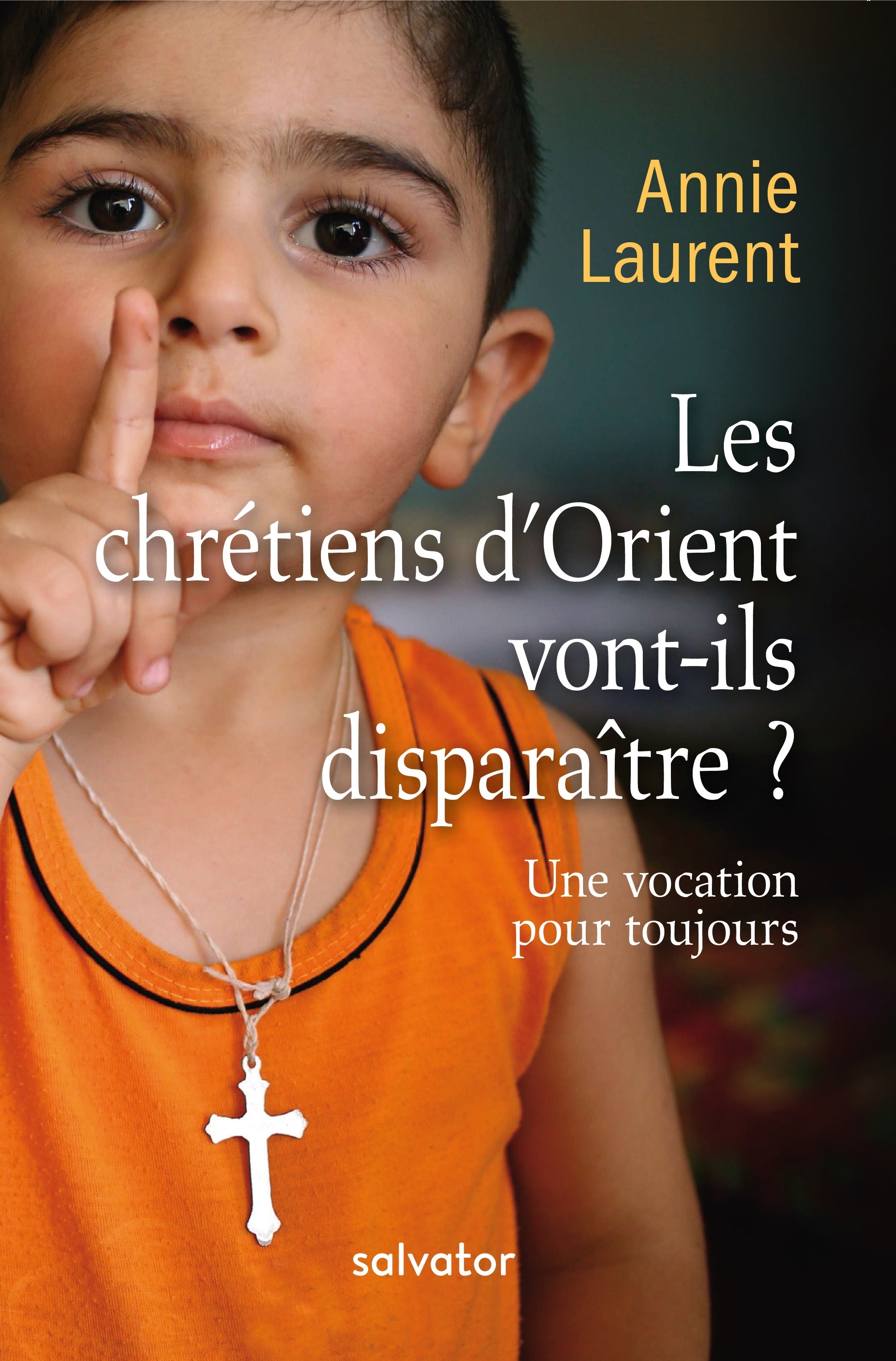 Les chrétiens d'Orient vont-ils disparaitre? une vocation pour toujours (nouvelle édition)