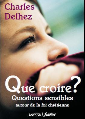 Que croire ? questions sensibles autour de la foi chrétienne