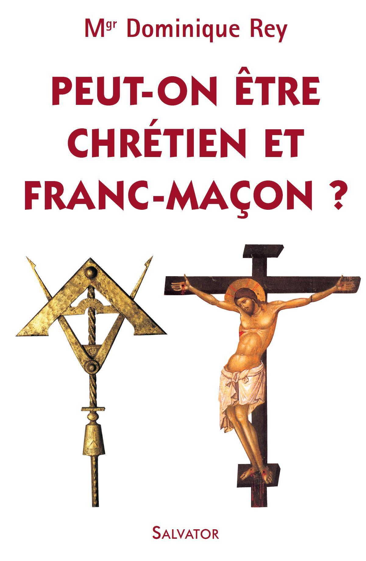 PEUT ON ETRE CHRETIEN ET FRANC MACON