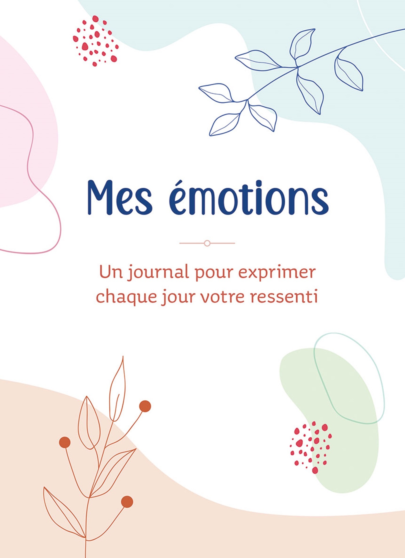 Mes émotions. Un journal pour exprimer chaque jour votre ressenti