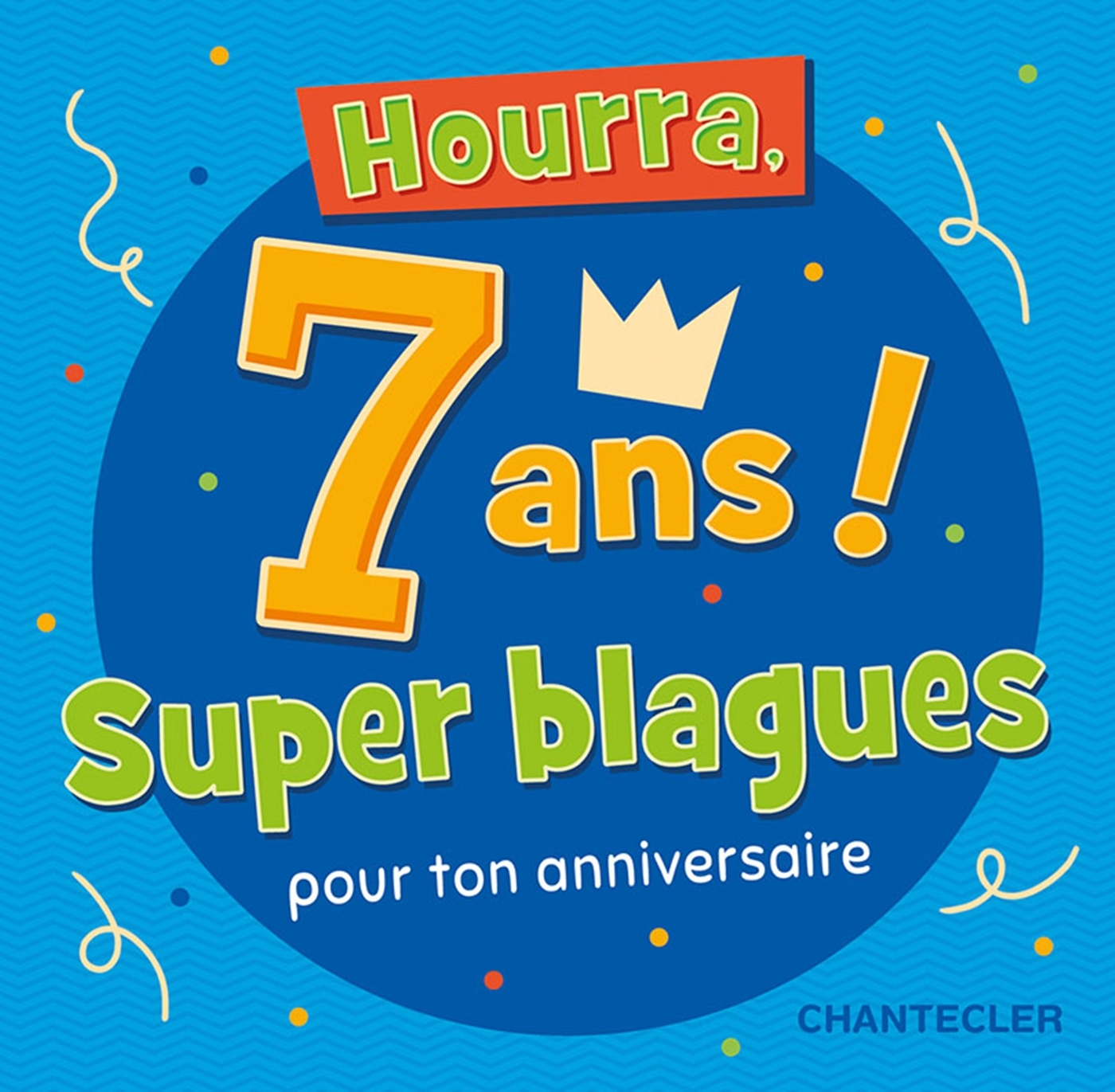 HOURRA, 7 ANS SUPER BLAGUES POUR TON ANNIVERSAIRE