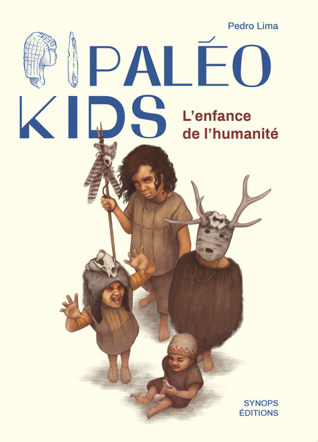 PALEO KIDS : L'ENFANCE DE L'HUMANITE.