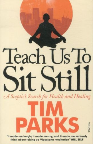 Teach Us to Sit Still: A Sceptic's Search for Health and Healing
