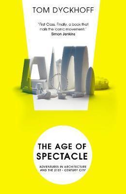 The Age of Spectacle: The Rise and Fall of Iconic Architecture (Paperback) /anglais