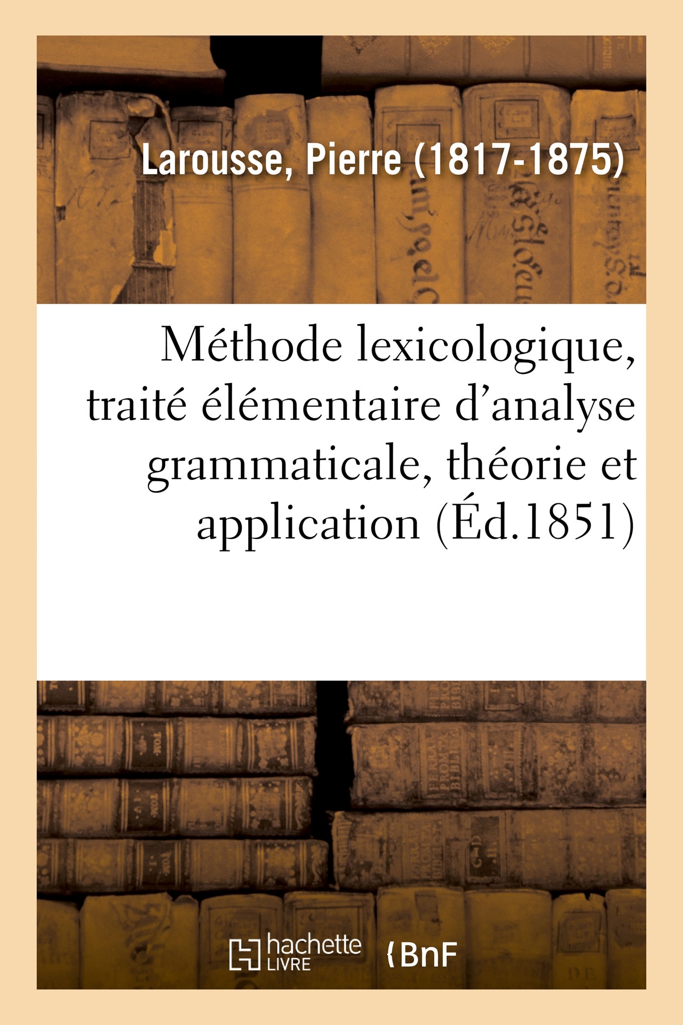 Méthode lexicologique, traité élémentaire d'analyse grammaticale, théorie et application