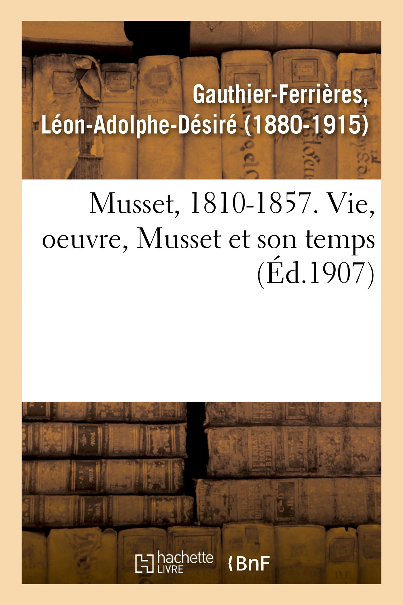Musset, 1810-1857. Vie, oeuvre, Musset et son temps