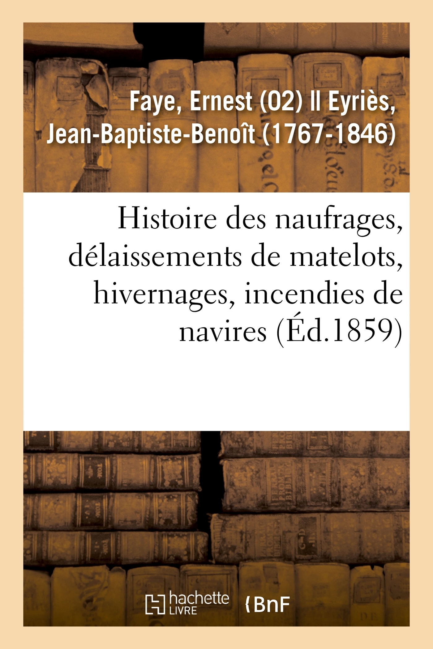Histoire des naufrages, délaissements de matelots, hivernages, incendies de navires