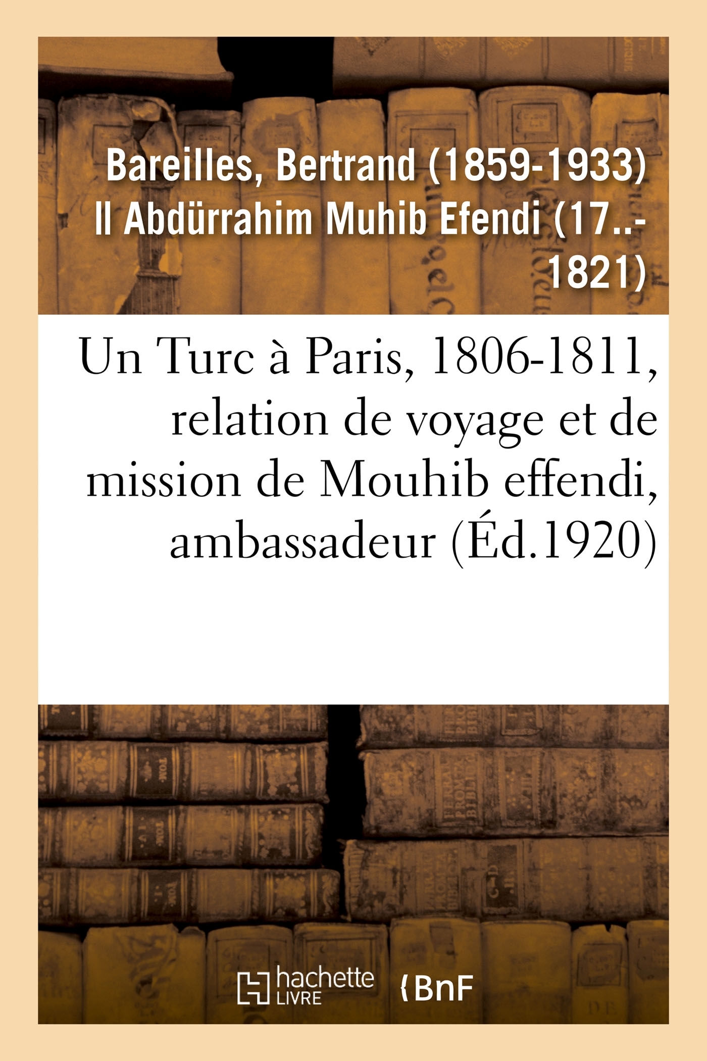 Un Turc à Paris, 1806-1811, relation de voyage et de mission de Mouhib effendi, ambassadeur