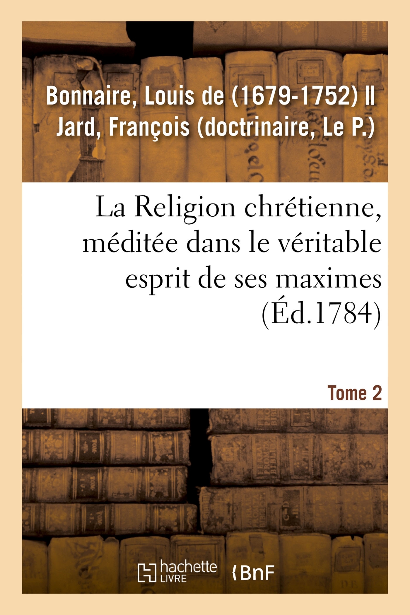 La Religion chrétienne, méditée dans le véritable esprit de ses maximes. Tome 2