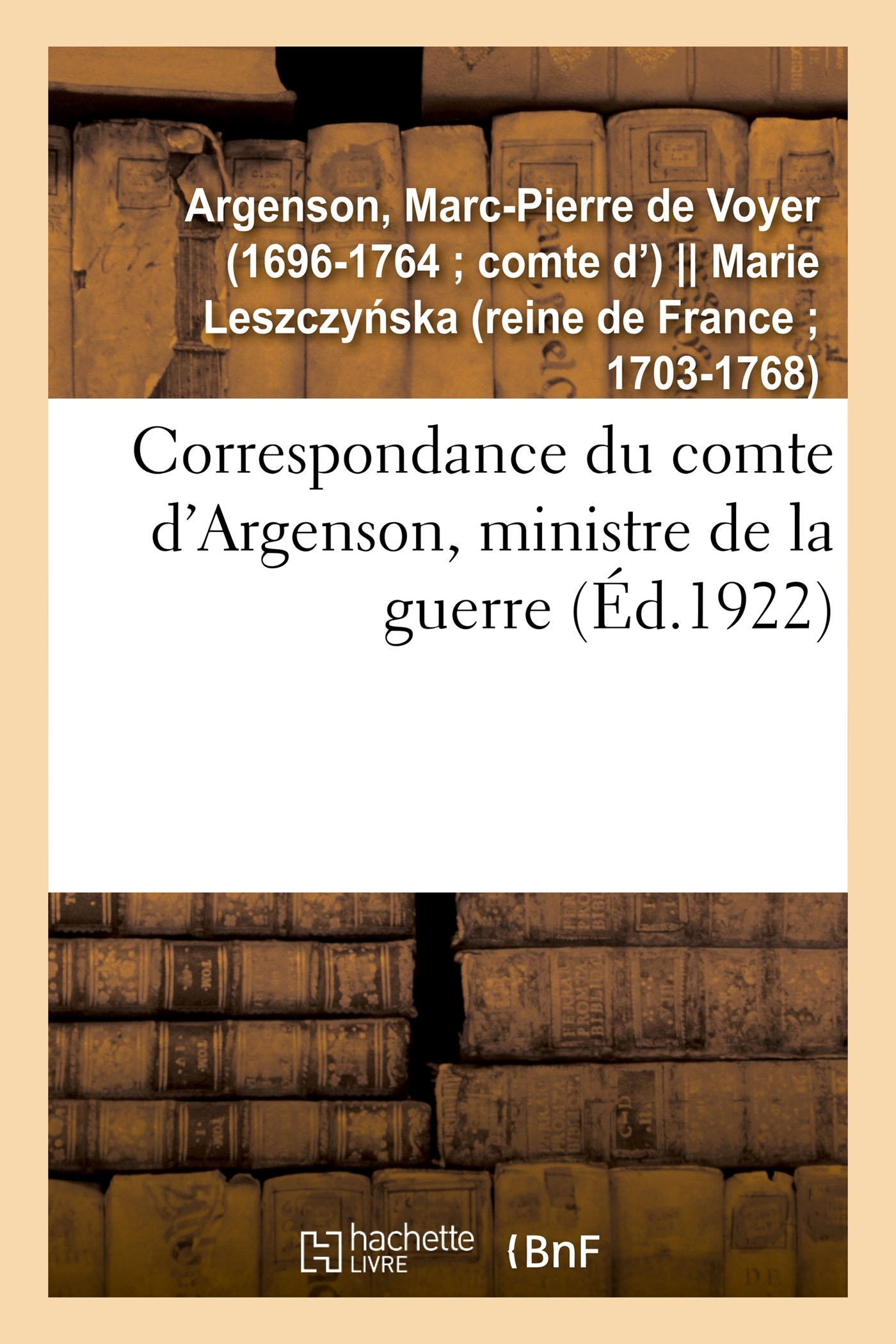 Correspondance du comte d'Argenson, ministre de la guerre