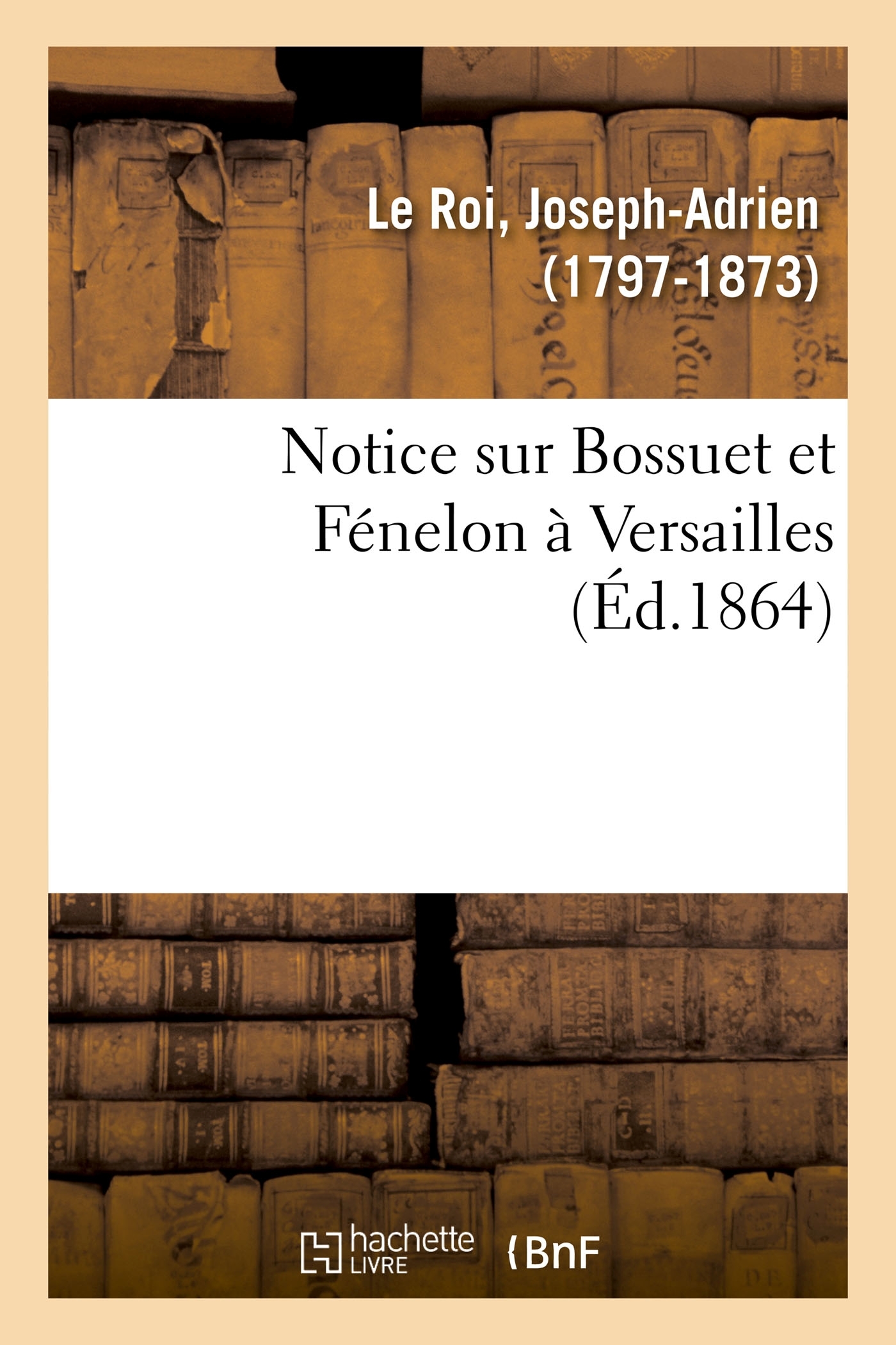 Notice sur Bossuet et Fénelon à Versailles