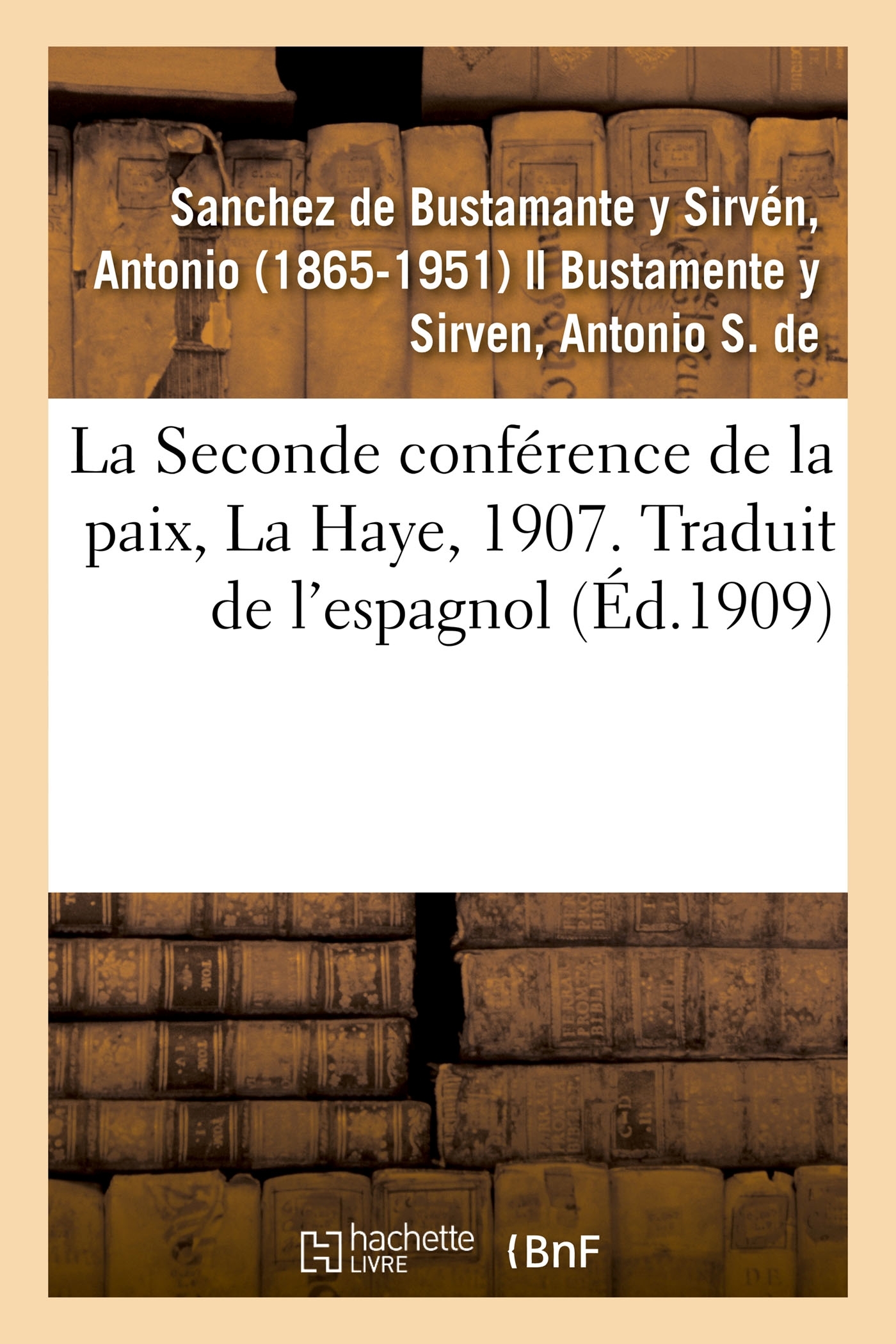 La Seconde conférence de la paix, La Haye, 1907. Traduit de l'espagnol