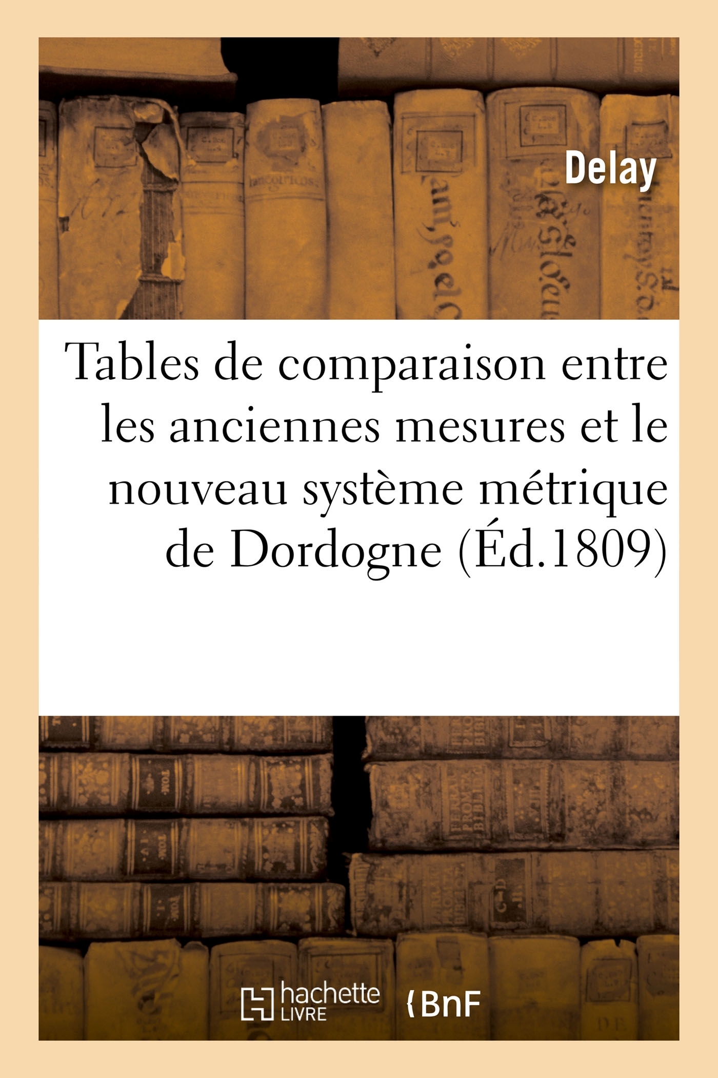 Tables de comparaison entre les anciennes mesures du département de la Dordogne