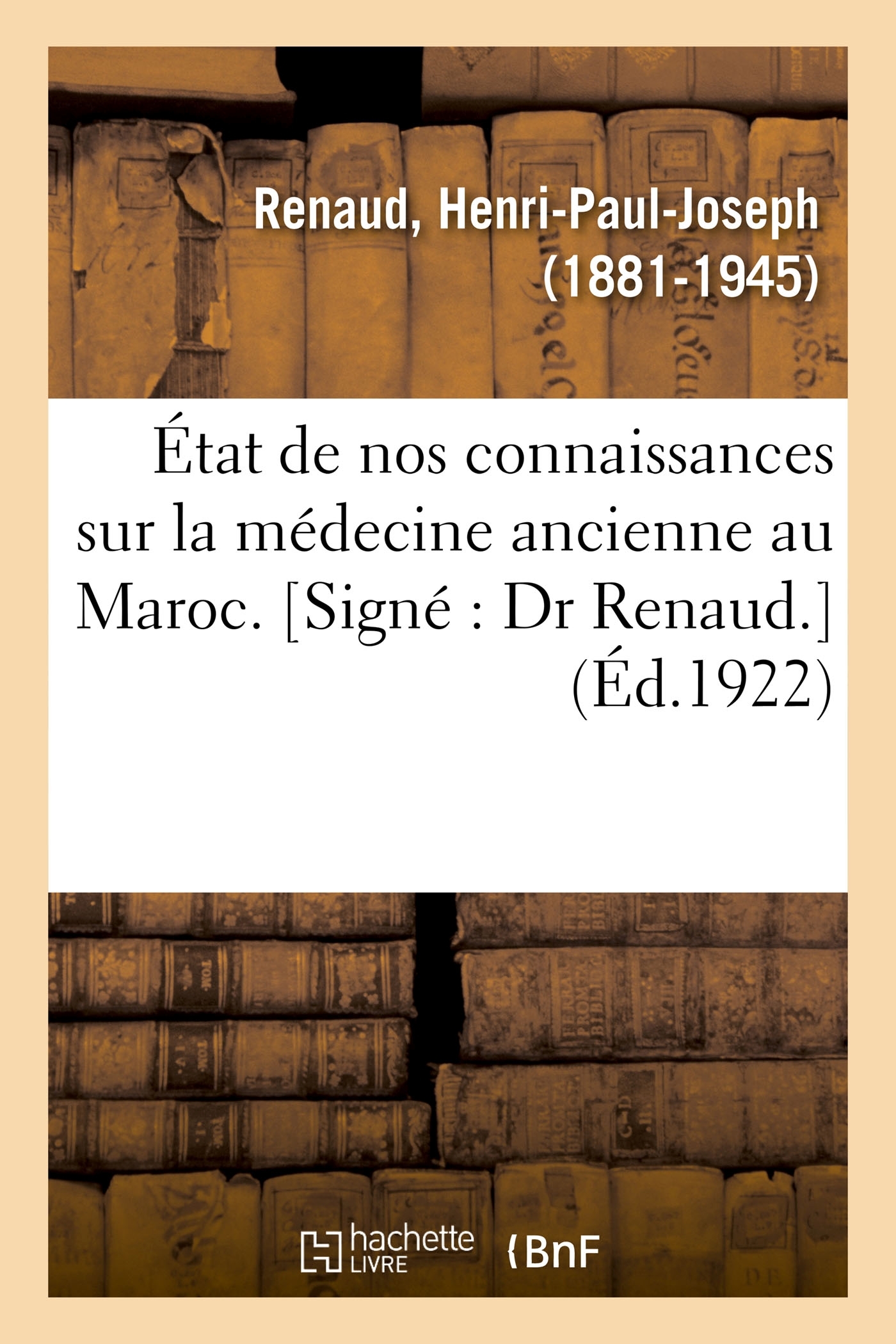 État de nos connaissances sur la médecine ancienne au Maroc. [Signé : Dr Renaud.]