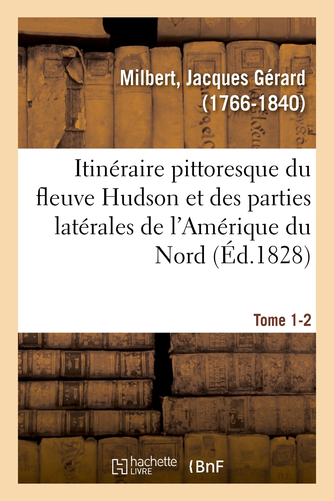 Itinéraire pittoresque du fleuve Hudson et des parties latérales de l'Amérique du Nord. Tome 1-2