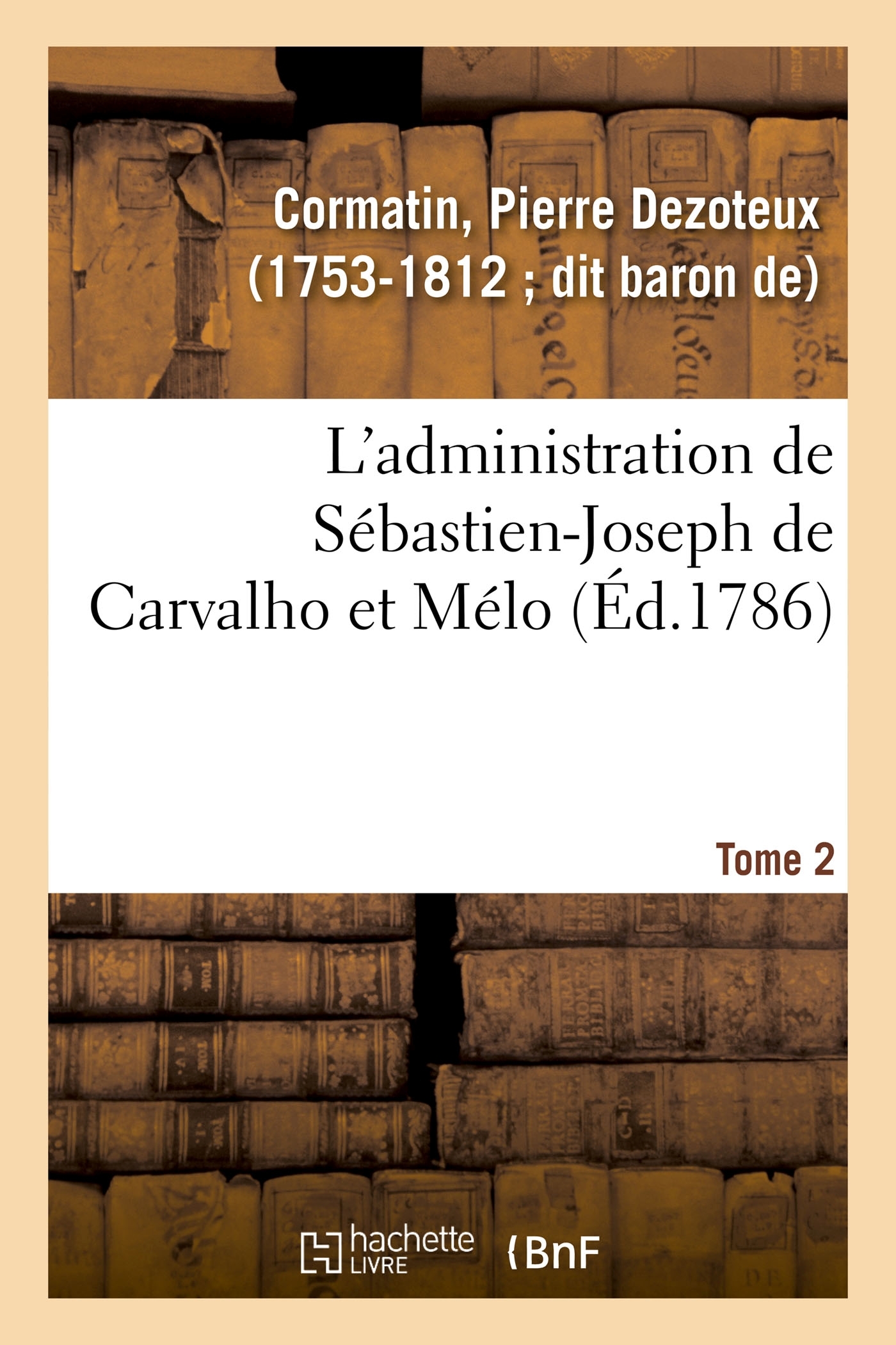 L'administration de Sébastien-Joseph de Carvalho et Mélo. Tome 2