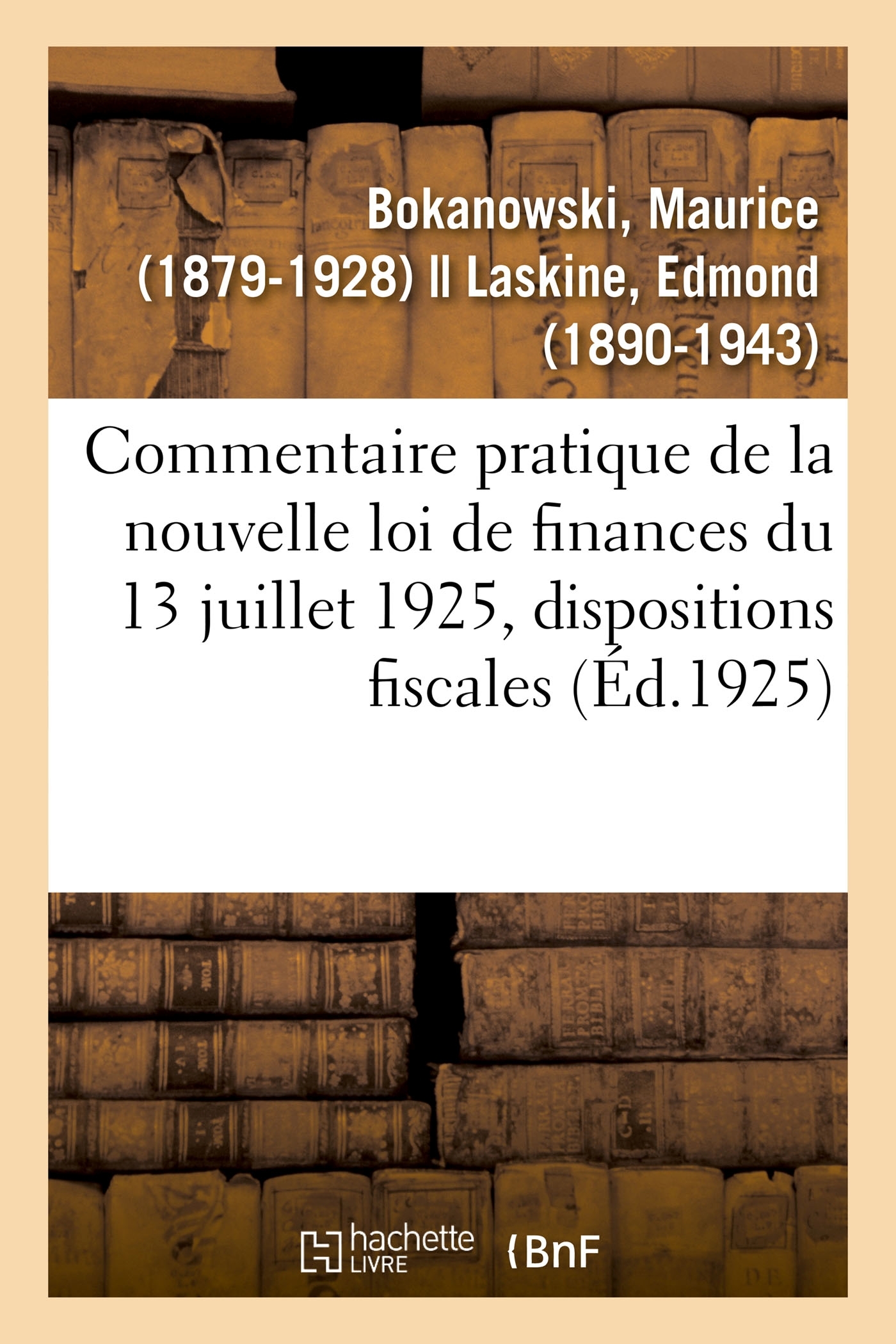 Commentaire pratique de la nouvelle loi de finances du 13 juillet 1925, dispositions fiscales
