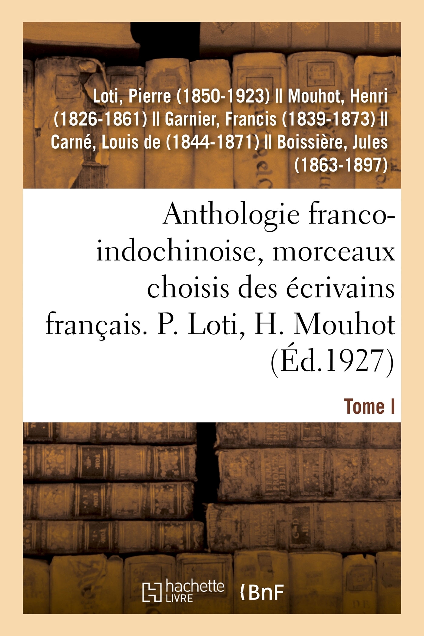 Anthologie franco-indochinoise, morceaux choisis des écrivains français. Tome I