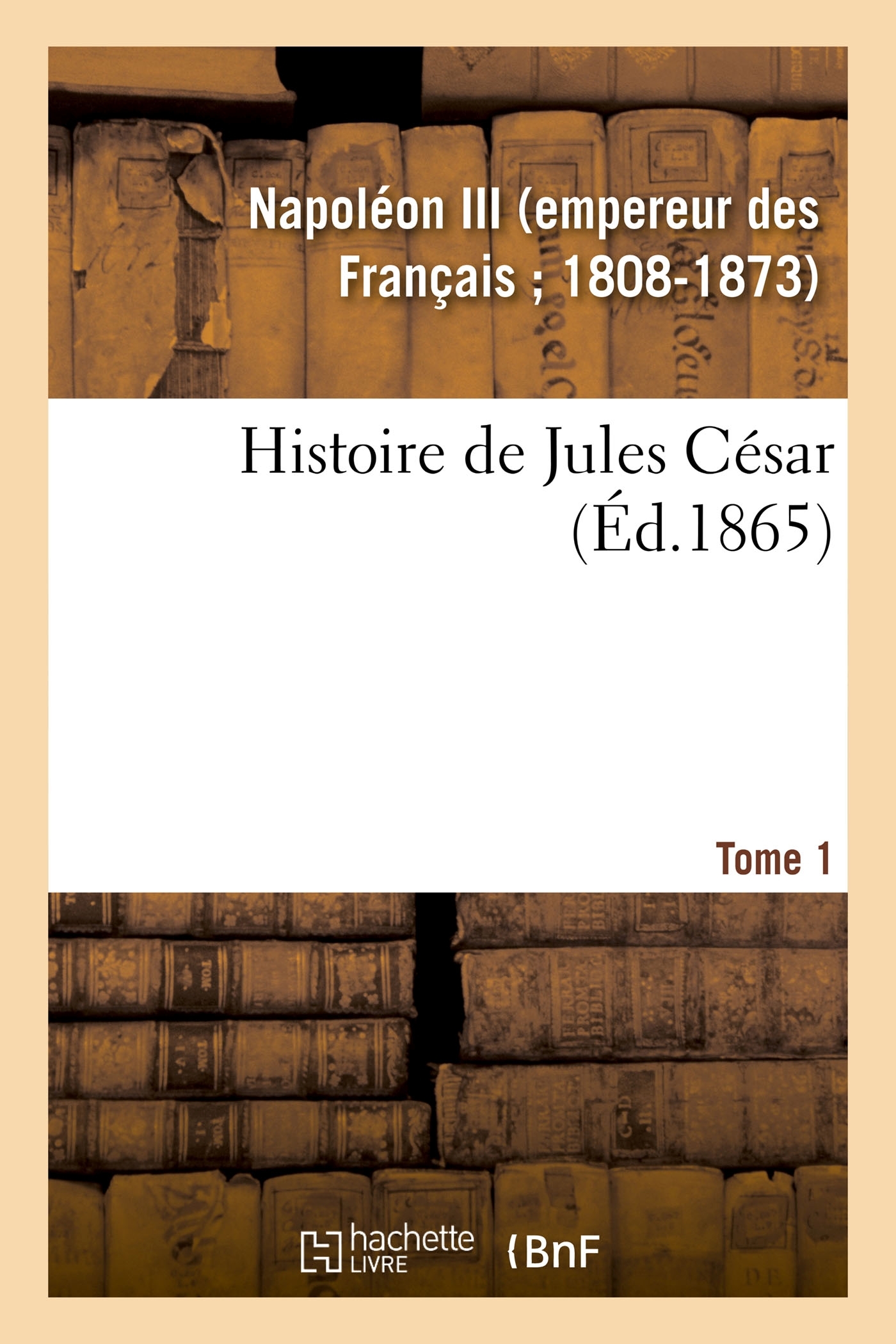 Histoire de Jules César. Tome 1