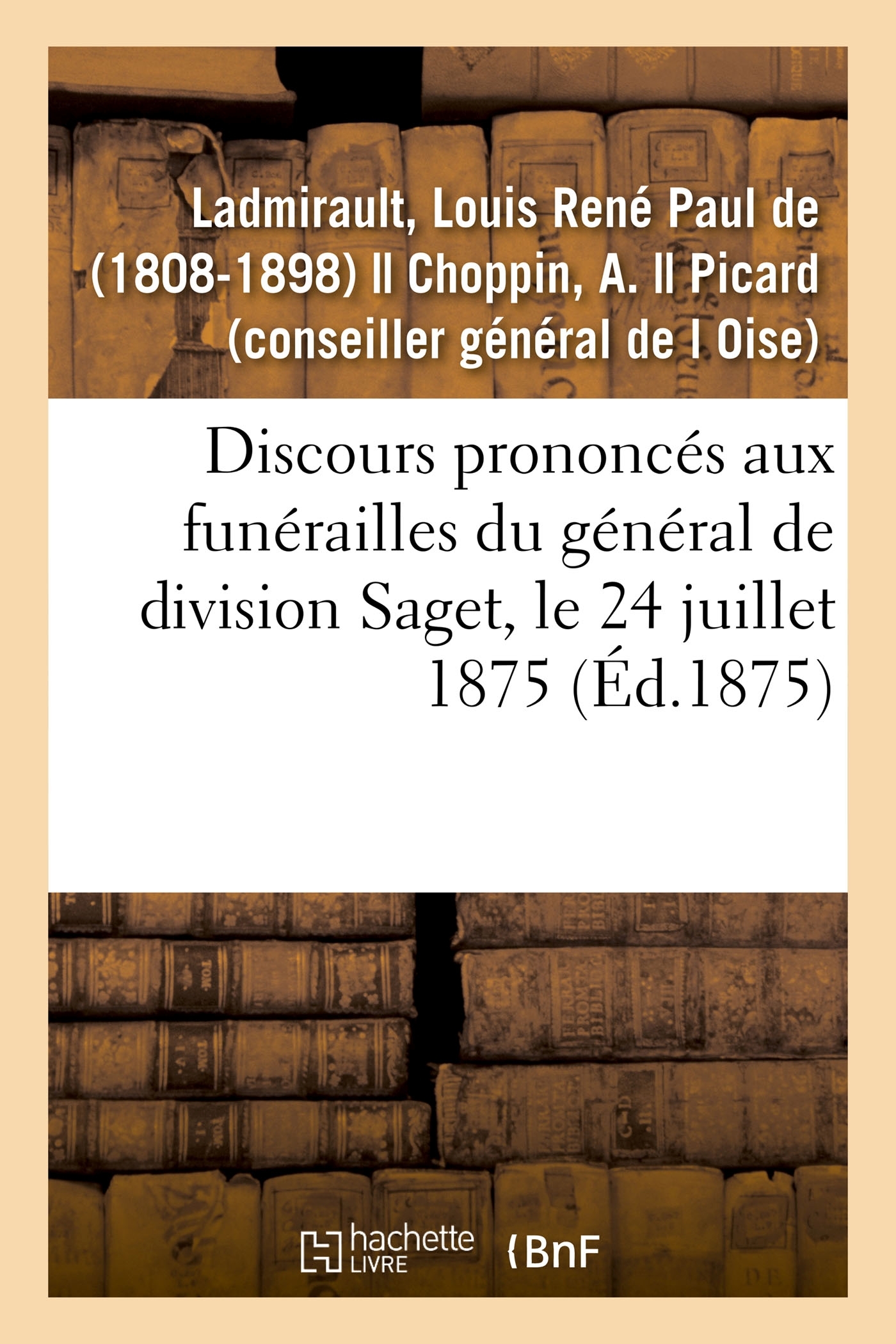 Discours prononcés aux funérailles du général de division Saget, le 24 juillet 1875