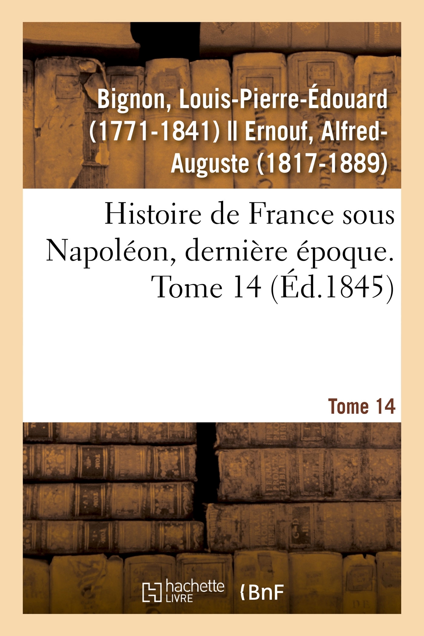 Histoire de France sous Napoléon, dernière époque. Tome 14