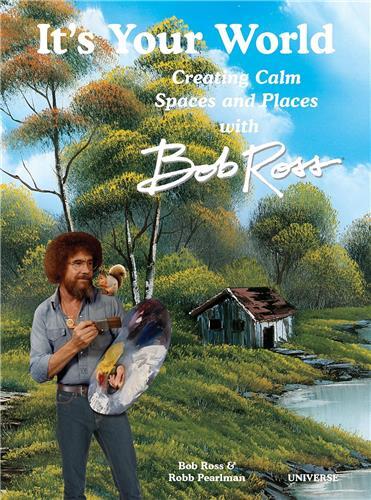 It's Your World: Creating Calm Spaces and Places with Bob Ross /anglais