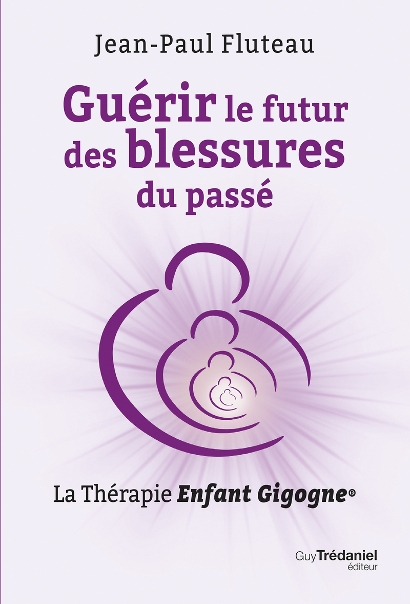Guérir le futur des blessures du passé - La Thérapie Enfant Gigogne